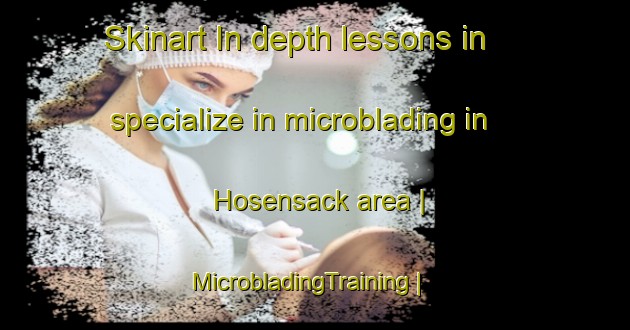 Skinart In-depth lessons in specialize in microblading in Hosensack area | MicrobladingTraining | MicrobladingClasses | SkinartTraining-United States